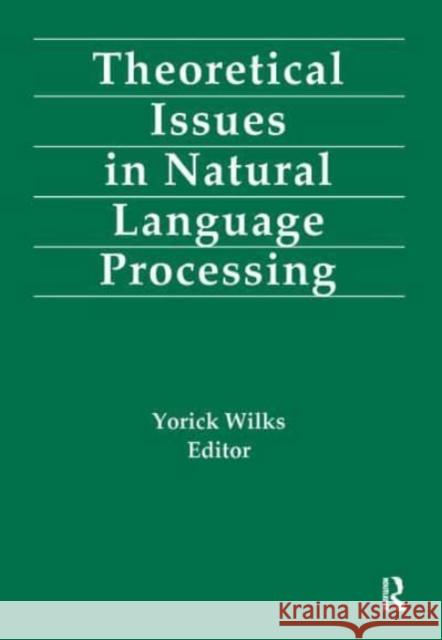 Theoretical Issues in Natural Language Processing Yorick Wilks Yorick Wilks  9780805801835