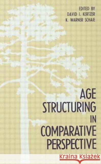 Age Structuring in Comparative Perspective David I. Kertzer K. Warner Schaie David I. Kertzer 9780805802023 Taylor & Francis