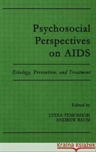 Psychosocial Perspectives on Aids : Etiology, Prevention and Treatment Lydia Temoshok Andrew S. Baum, Lydia Temoshok 9780805802078