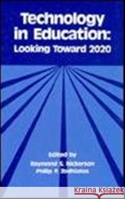 Technology in Education : Looking Toward 2020 Raymond S. Nickerson Philip P. Zodhiates Raymond S. Nickerson 9780805802146 Taylor & Francis