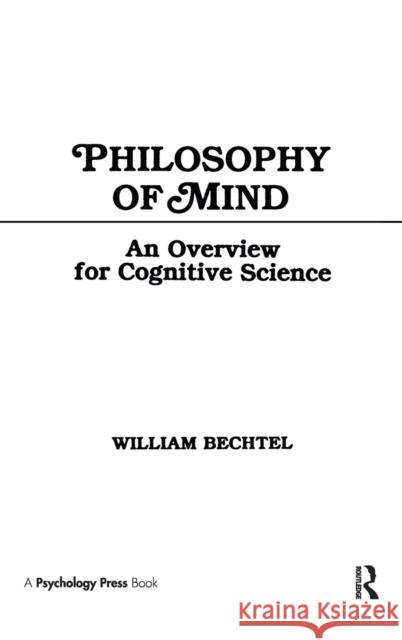 Philosophy of Mind : An Overview for Cognitive Science William Bechtel William Bechtel  9780805802184