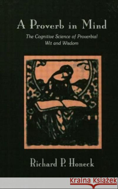 A Proverb in Mind : The Cognitive Science of Proverbial Wit and Wisdom Richard P. Honeck Honeck 9780805802313 Lawrence Erlbaum Associates