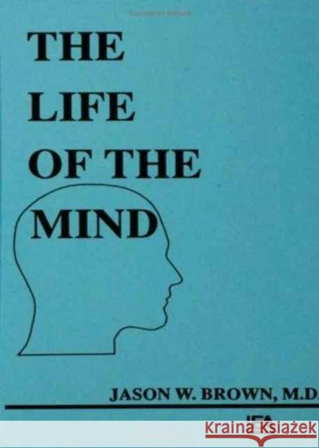 The Life of the Mind Jason W. Brown Phyllis Ed. F. Ed. Phyllis Ed. F. Brown 9780805802368 Lawrence Erlbaum Associates