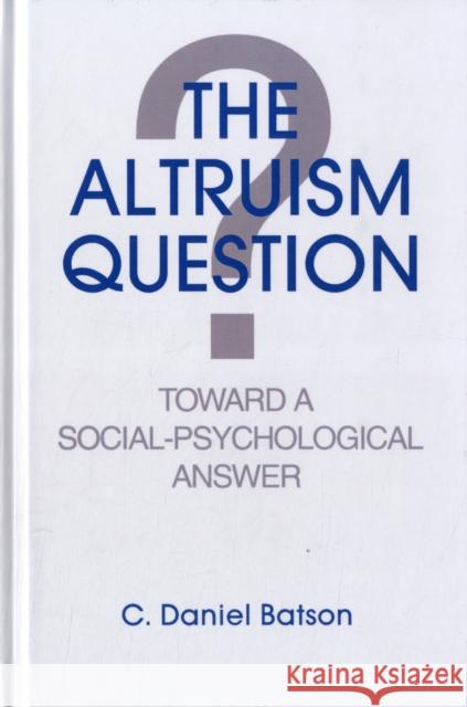 The Altruism Question : Toward A Social-psychological Answer C. Daniel Batson Batson 9780805802450 Lawrence Erlbaum Associates