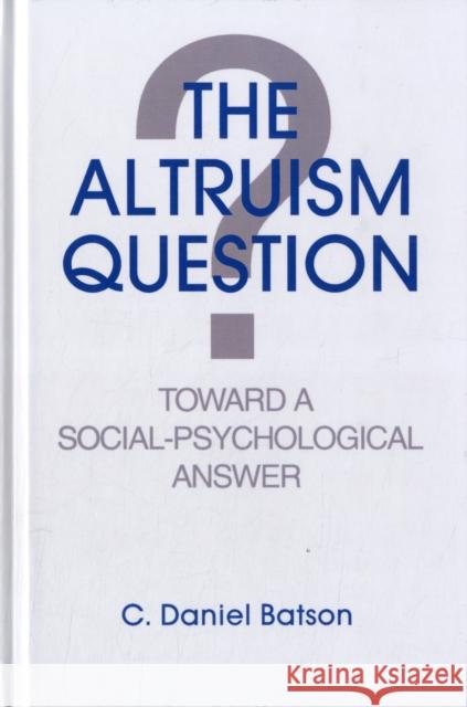 The Altruism Question : Toward A Social-psychological Answer C. Daniel Batson Batson 9780805802450