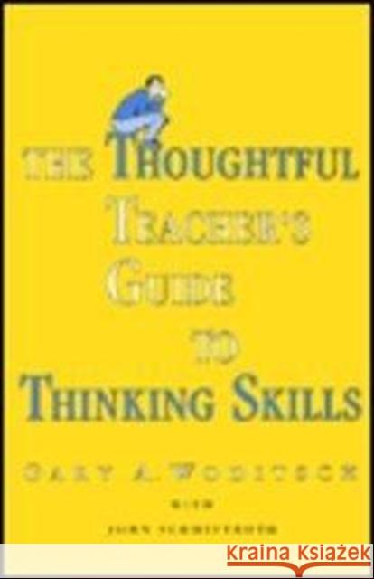 The Thoughtful Teacher's Guide to Thinking Skills Woditsch, Gary A. 9780805802894 Taylor & Francis