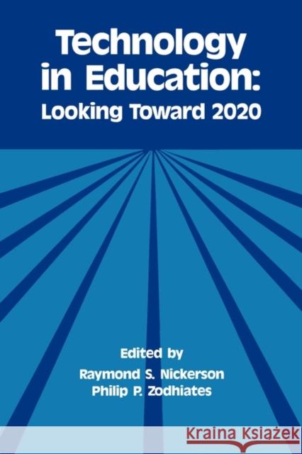 Technology in Education: Looking Toward 2020 Nickerson, Raymond S. 9780805802979 Lawrence Erlbaum Associates