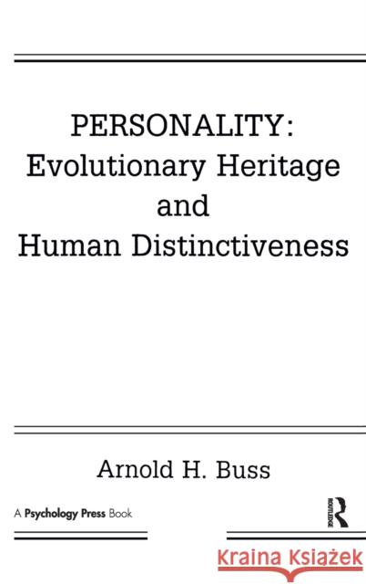 Personality: Evolutionary Heritage and Human Distinctiveness Arnold H. Buss Arnold H. Buss  9780805802986