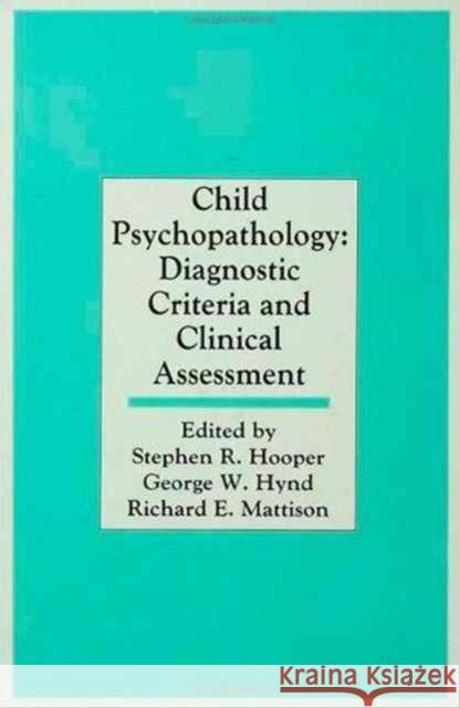 Child Psychopathology : Diagnostic Criteria and Clinical Assessment Stephen R. Hooper George W. Hynd Richard E. Mattison 9780805803280 Taylor & Francis