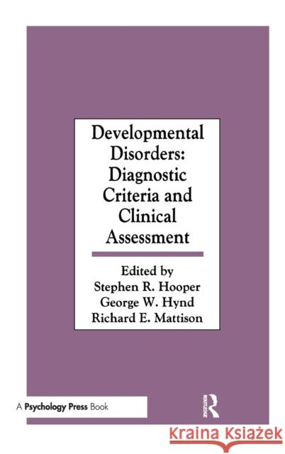 Developmental Disorders : Diagnostic Criteria and Clinical Assessment Stephen R. Hooper George W. Hynd Richard E. Mattison 9780805803297 Taylor & Francis