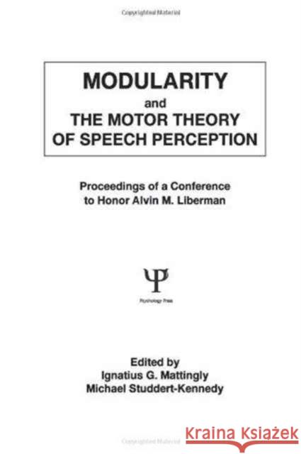 Modularity and the Motor theory of Speech Perception : Proceedings of A Conference To Honor Alvin M. Liberman Mattingly                                Michael Studdert-Kennedy Ignatius G. Mattingly 9780805803310 Lawrence Erlbaum Associates
