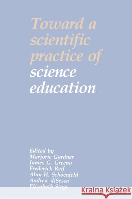 Toward a Scientific Practice of Science Education Gardner                                  Marjorie Gardner James G. Greeno 9780805803457 Lawrence Erlbaum Associates