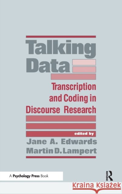 Talking Data : Transcription and Coding in Discourse Research Jane A. Edwards Martin D. Lampert Jane A. Edwards 9780805803488