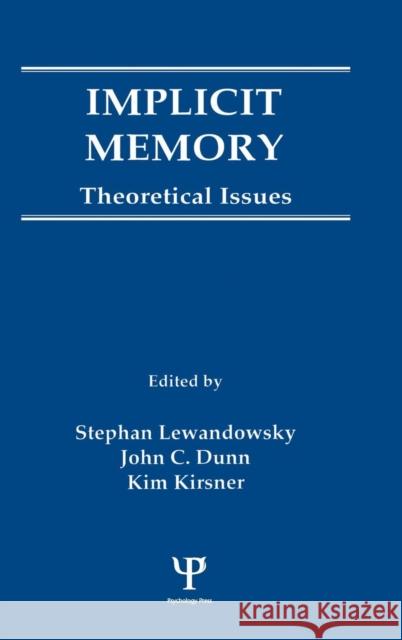 Implicit Memory : Theoretical Issues Lewandowsk                               J. C. Dunn Stephen Lewandowsky 9780805803587 Lawrence Erlbaum Associates