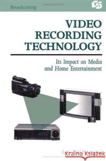 Video Recording Technology : Its Impact on Media and Home Entertainment Aaron Foisi Nmungwun Aaron Foisi Nmungwun  9780805803600 Taylor & Francis