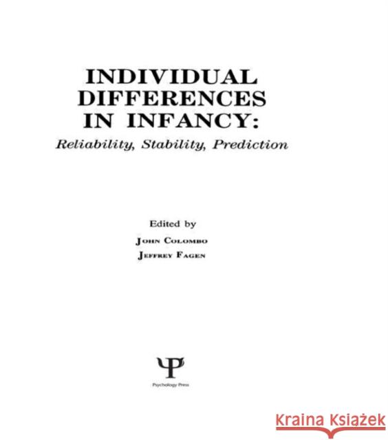 individual Differences in infancy : Reliability, Stability, and Prediction John Colombo Jeffrey Fagen John Colombo 9780805803693 Taylor & Francis