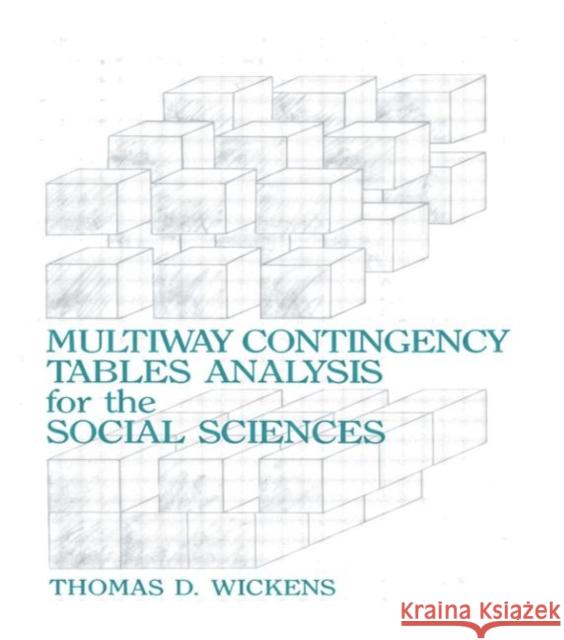 Multiway Contingency Tables Analysis for the Social Sciences Thomas D. Wickens Thomas D. Wickens  9780805803778