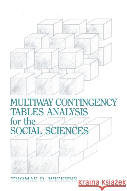 Multiway Contingency Tables Analysis for the Social Sciences Thomas D. Wickens Wickens                                  Thomas D. Wickens 9780805803785