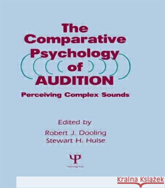 The Comparative Psychology of Audition : Perceiving Complex Sounds Dooling                                  Robert J. Dooling Stewart H. Hulse 9780805803846 Lawrence Erlbaum Associates