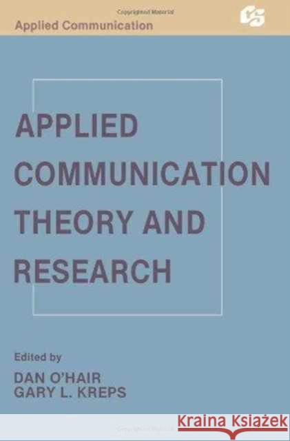 Applied Communication Theory and Research H. Dan O'Hair Gary L. Kreps H. Dan O'Hair 9780805804003 Taylor & Francis