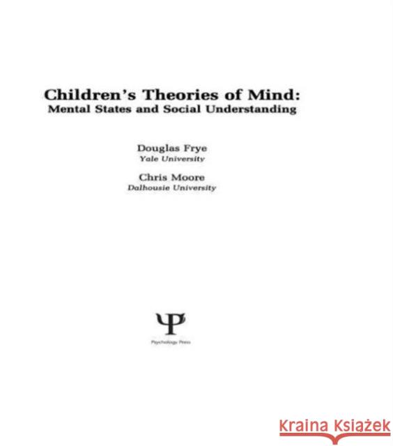 Children's Theories of Mind : Mental States and Social Understanding Frye/Moore                               Douglas Frye Chris Moore 9780805804188 Lawrence Erlbaum Associates