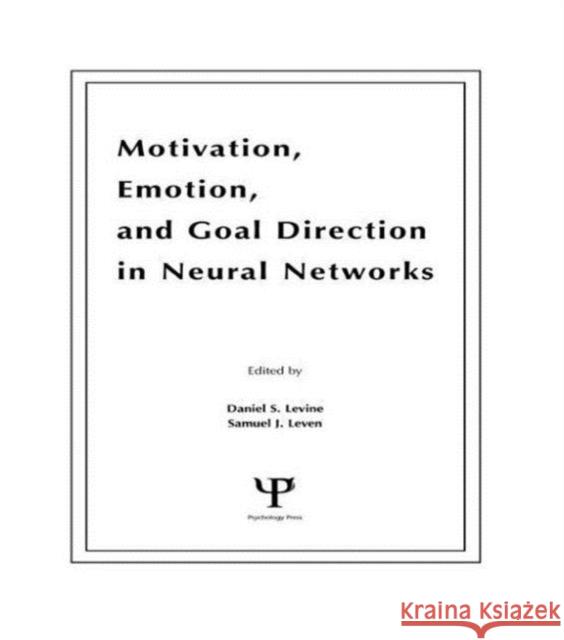 Motivation, Emotion, and Goal Direction in Neural Networks Daniel S. Levine Samuel J. Leven Daniel S. Levine 9780805804478