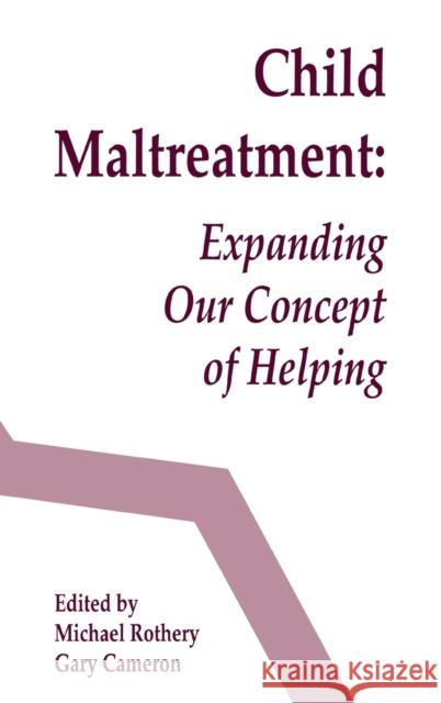 Child Maltreatment : Expanding Our Concept of Helping Michael Rothery Gary Cameron Michael Rothery 9780805804553 Taylor & Francis