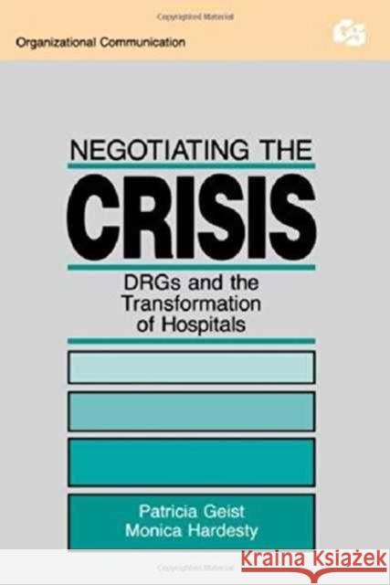 Negotiating the Crisis : Drgs and the Transformation of Hospitals Patricia Geist Geist 9780805804584