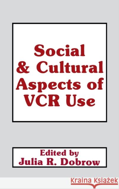 Social and Cultural Aspects of Vcr Use  Julie  Dobrow Julie Dobrow  Julie  Dobrow 9780805804997 Taylor & Francis