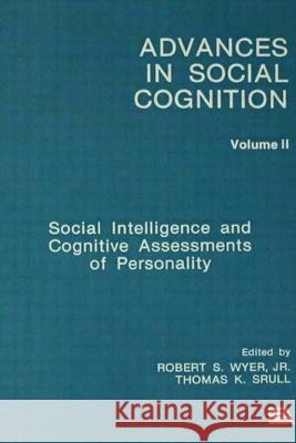 Social Intelligence and Cognitive Assessments of Personality: Advances in Social Cognition, Volume II Srull, Thomas K. 9780805805000 Taylor & Francis