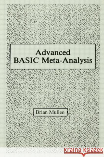 Advanced Basic Meta-analysis : Version 1.10 Brian Mullen Brian Mullen  9780805805024