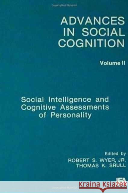 Social Intelligence and Cognitive Assessments of Personality : Advances in Social Cognition, Volume II Robert S. Wyer, Jr. Thomas K. Srull Robert S. Wyer, Jr. 9780805805062 Taylor & Francis