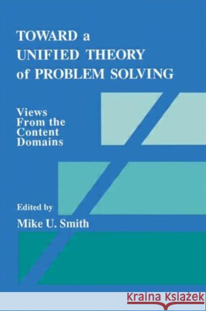 Toward a Unified Theory of Problem Solving : Views From the Content Domains Smith                                    Mike U. Smith 9780805805116 Lawrence Erlbaum Associates