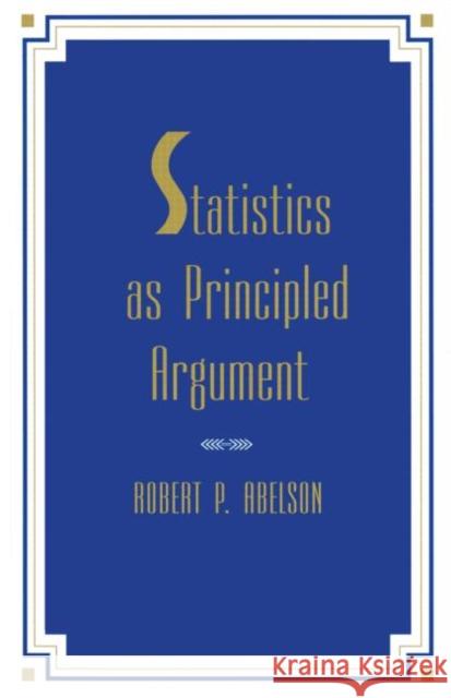 Statistics As Principled Argument Robert P Abelson 9780805805284