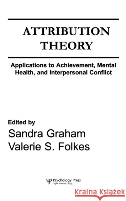 Attribution Theory: Applications to Achievement, Mental Health, and Interpersonal Conflict Graham, Sandra 9780805805314 Taylor & Francis