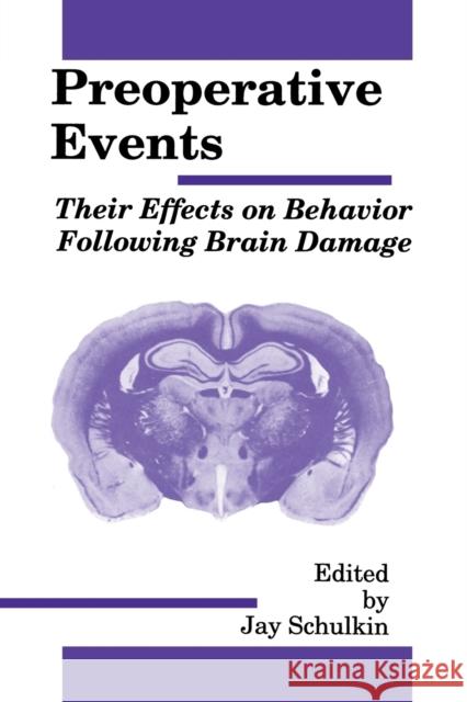 Preoperative Events: Their Effects on Behavior Following Brain Damage Schulkin, Jay 9780805805352 Taylor & Francis