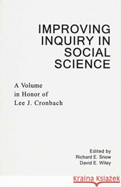 Improving Inquiry in Social Science : A Volume in Honor of Lee J. Cronbach Richard E. Snow David E. Wiley Richard E. Snow 9780805805420