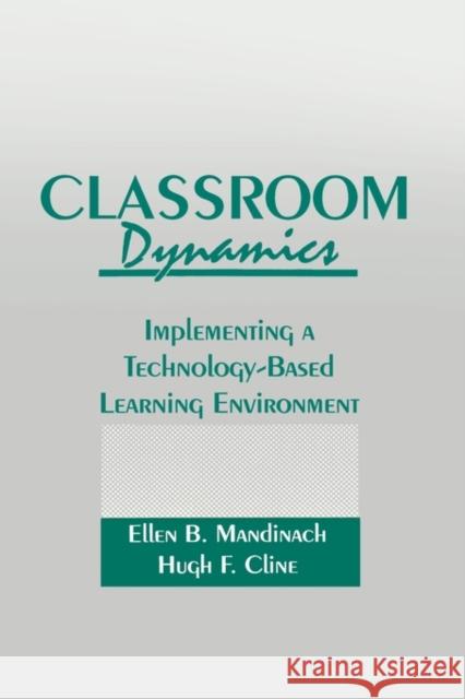 Classroom Dynamics: Implementing a Technology-Based Learning Environment Mandinach, Ellen B. 9780805805550 Lawrence Erlbaum Associates