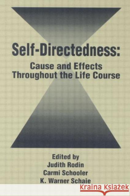 Self Directedness : Cause and Effects Throughout the Life Course Judith Rodin Carmi Schooler K. Warner Schaie 9780805805628 Taylor & Francis
