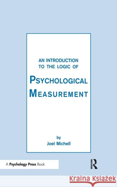 An Introduction To the Logic of Psychological Measurement Joel Michell Joel Michell  9780805805666 Taylor & Francis