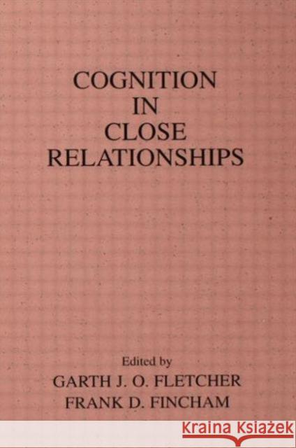 Cognition in Close Relationships Garth J.O. Fletcher Frank D. Fincham Garth J.O. Fletcher 9780805805680