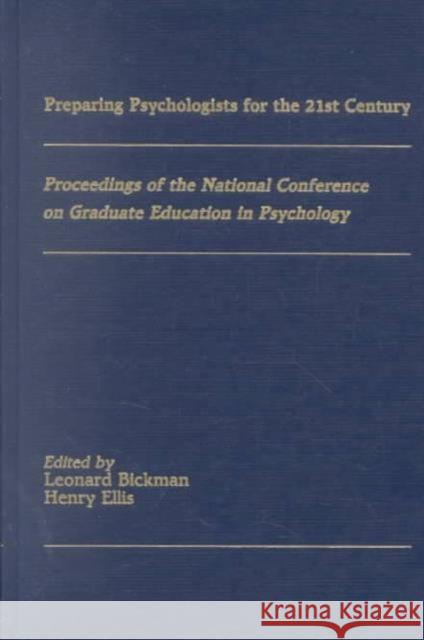 Preparing Psychologists for the 21st Century : Proceedings of the National Conference on Graduate Education in Psychology Leonard Bickman Henry Ellis Leonard Bickman 9780805805741 Taylor & Francis