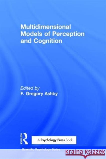 Multidimensional Models of Perception and Cognition Charles Ed. Ashby F. Gregory Ashby 9780805805772