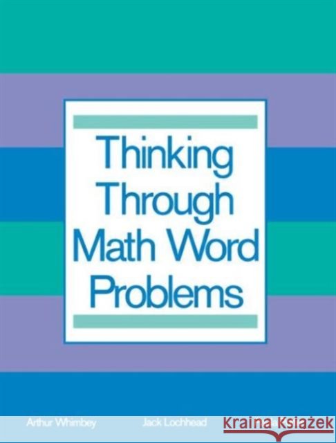 Thinking Through Math Word Problems : Strategies for Intermediate Elementary School Students Art Whimbey Jack Lochhead Paula B. Potter 9780805806038