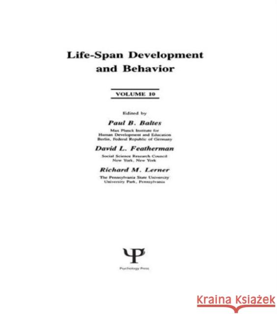 Life-Span Development and Behavior : Volume 10 Paul B. Baltes David L. Featherman Richard M. Lerner 9780805806090