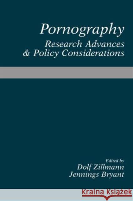 Pornography : Research Advances and Policy Considerations Dolf Zillmann Jennings Bryant Dolf Zillmann 9780805806151