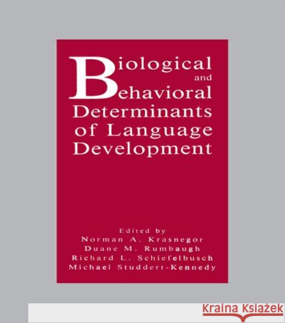 Biological and Behavioral Determinants of Language Development Krasnegor                                Norman A. Krasnegor Duane M. Rumbaugh 9780805806359 Lawrence Erlbaum Associates