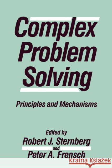 Complex Problem Solving : Principles and Mechanisms Sternberg                                Robert J. Sternberg Peter A. Frensch 9780805806519 Lawrence Erlbaum Associates