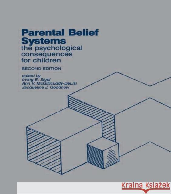 Parental Belief Systems : The Psychological Consequences for Children Sigel                                    Irving E. Sigel Jacqueline J. Goodnow 9780805806526