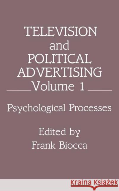 Television and Political Advertising: Volume I: Psychological Processes Biocca, Frank 9780805806557